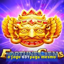 o jogo 631 paga mesmo